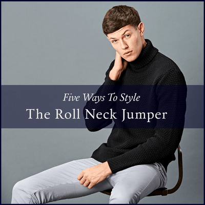 FIVE WAYS TO STYLE THE MENS ROLL NECK SWEATER