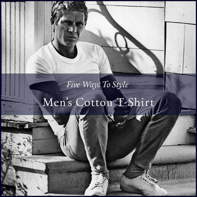 FIVE WAYS TO STYLE A MEN'S T-SHIRT