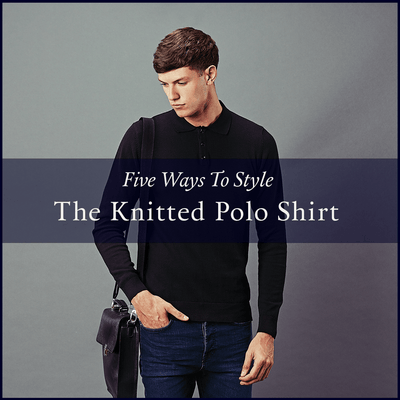 FIVE WAYS TO STYLE THE MENS LONG SLEEVED POLO SHIRT